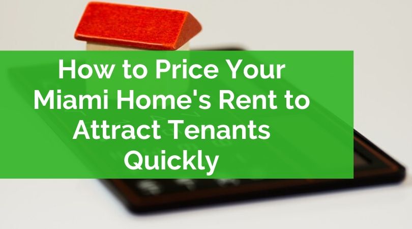 How to Price Your Miami Home's Rent to Attract Tenants Quickly